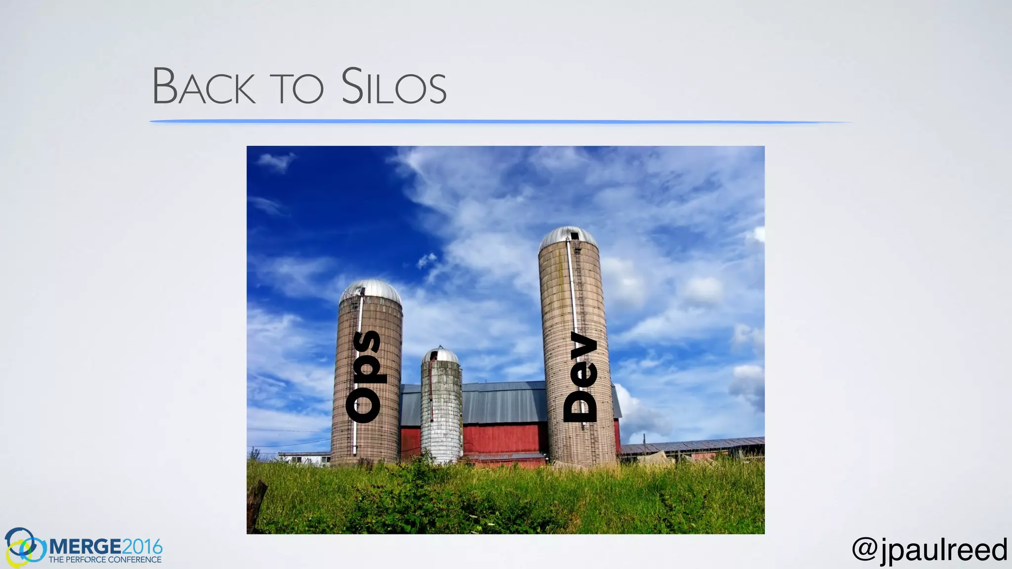 BACK TO SILOS
Dev
Ops
@jpaulreed
 