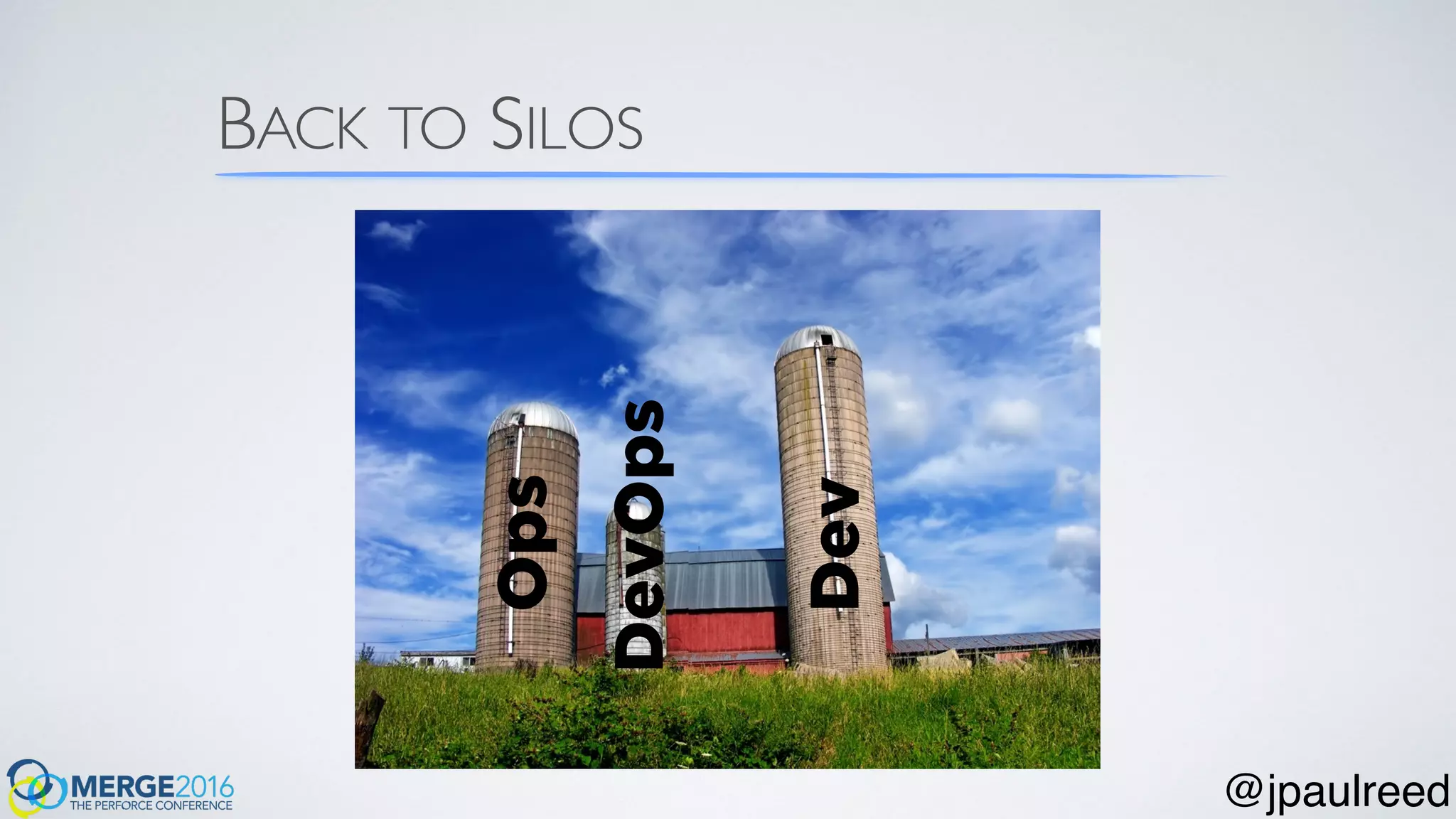 BACK TO SILOS
Dev
Ops
DevOps
@jpaulreed
 