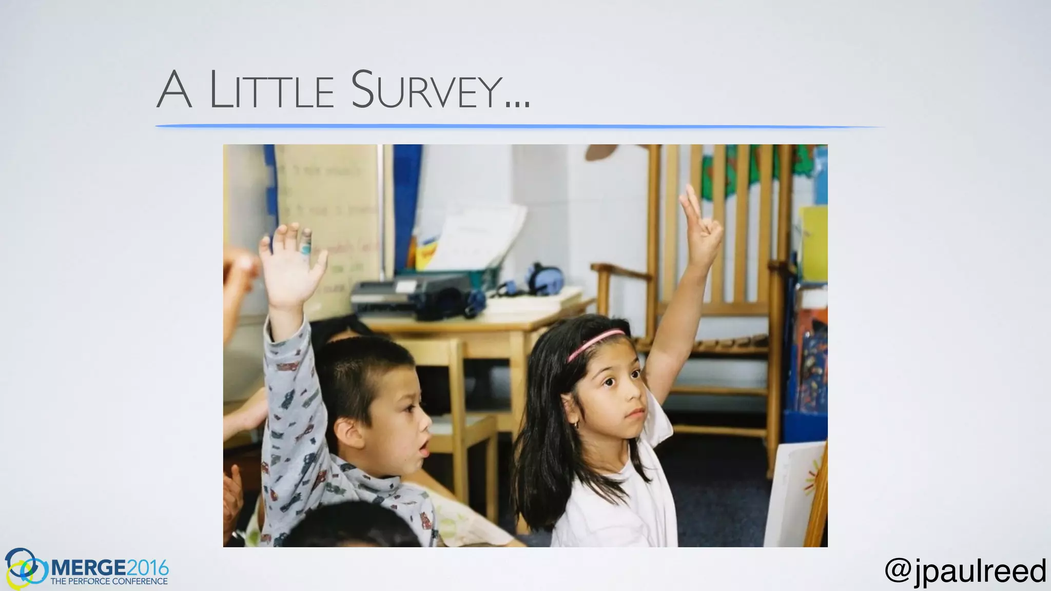 A LITTLE SURVEY...
@jpaulreed
 