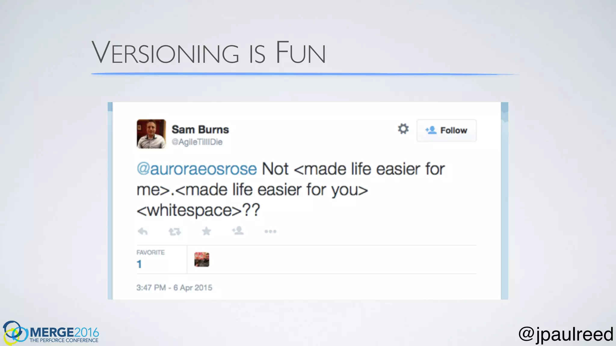 VERSIONING IS FUN
@jpaulreed
 