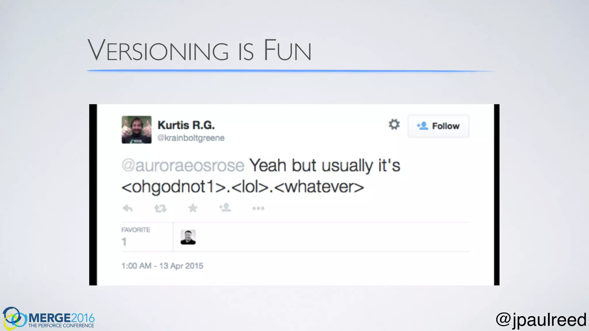 VERSIONING IS FUN
@jpaulreed
 