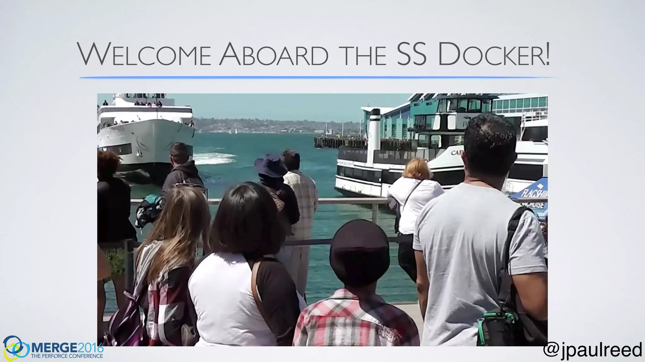 WELCOME ABOARD THE SS DOCKER!
@jpaulreed
 