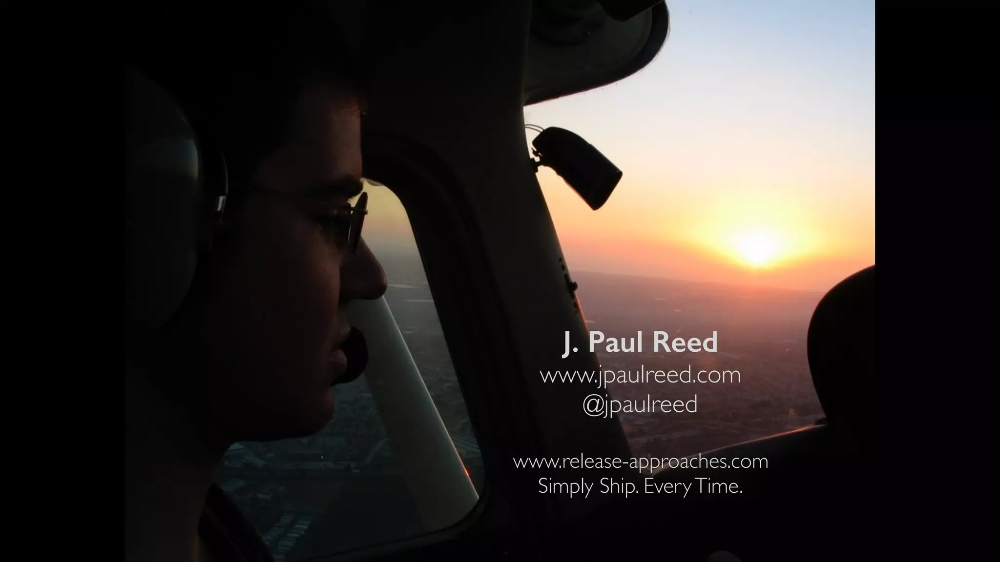 J. Paul Reed
www.jpaulreed.com
@jpaulreed
www.release-approaches.com
Simply Ship. EveryTime.
 