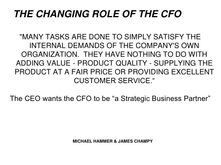 cfo changing roles With the role of the chief financial officer being redefined since the financial crisis, we asked cfos at banks across the country, from stock yards' nancy davis to comerica's karen parkhill, about what parts of the job they most enjoy, which tasks are taking up more time now than in the past, where they wish they could spend more time and, finally, what they would tell themselves at the . cfo changing roles With the role of the chief financial officer being redefined since the financial crisis, we asked cfos at banks across the country, from stock yards' nancy davis to comerica's karen parkhill, about what parts of the job they most enjoy, which tasks are taking up more time now than in the past, where they wish they could spend more time and, finally, what they would tell themselves at the .