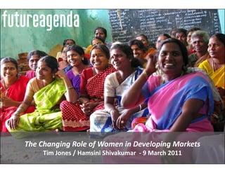 The Changing Role of Women in Developing Markets
     Tim Jones / Hamsini Shivakumar - 9 March 2011
 