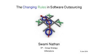 The Changing Rules in Software Outsourcing

Swami Nathan
VP – Group Strategy
V2Solutions

5-Jan-2014

 