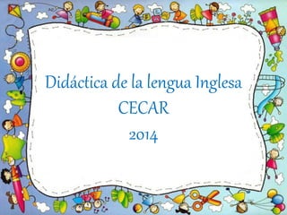 Didáctica de la lengua Inglesa 
CECAR 
2014 
 