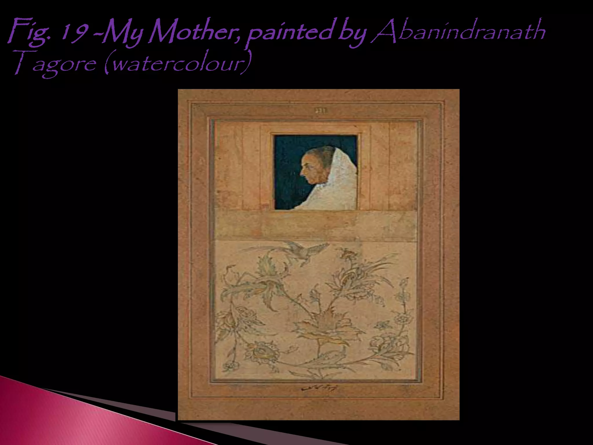 Fig. 19 -My Mother, painted by Abanindranath
Tagore (watercolour)
 