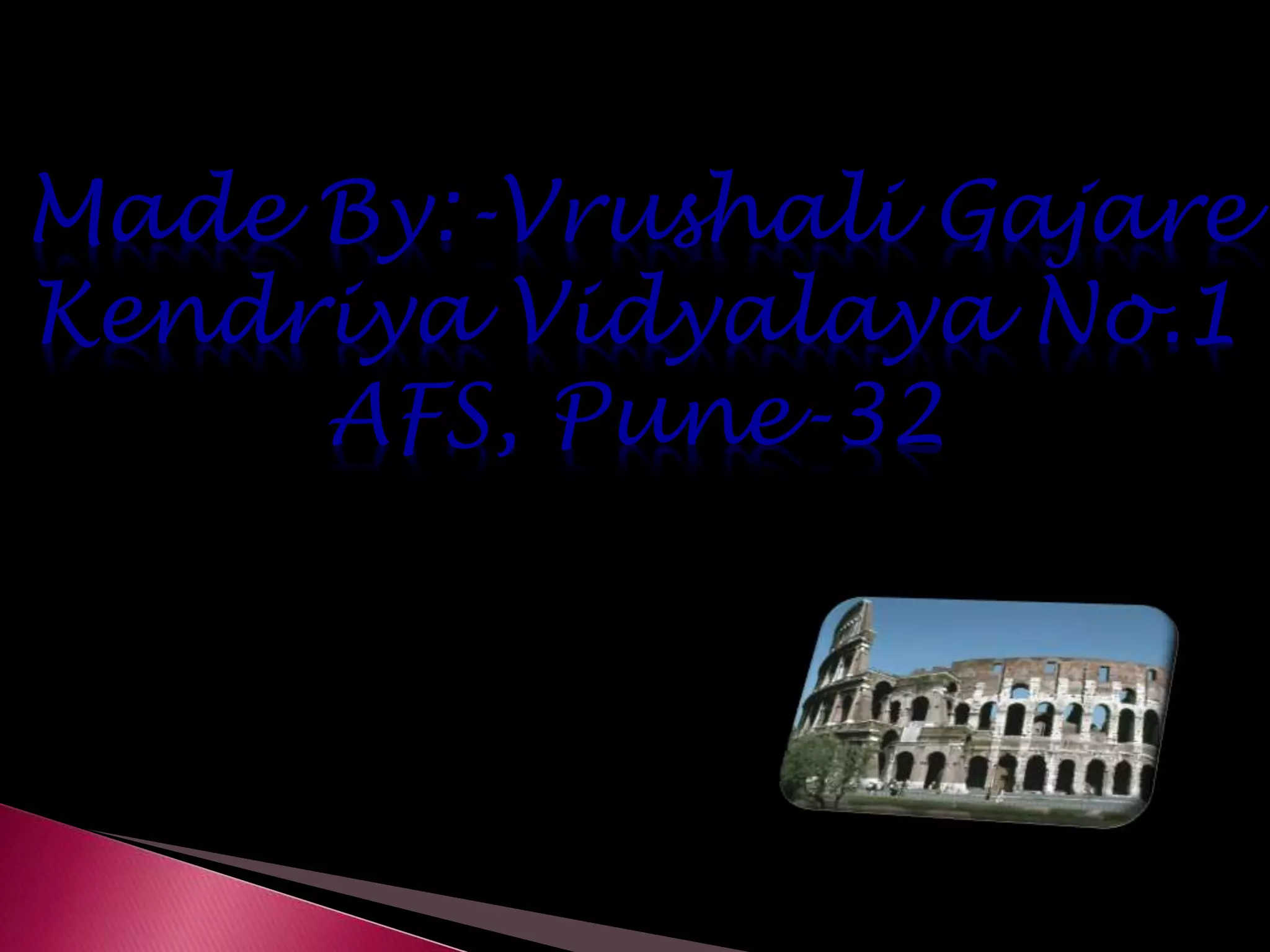 Made By:-Vrushali Gajare
Kendriya Vidyalaya No.1
AFS, Pune-32
 