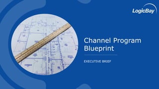 EXECUTIVE BRIEF
Channel Program
Blueprint
 