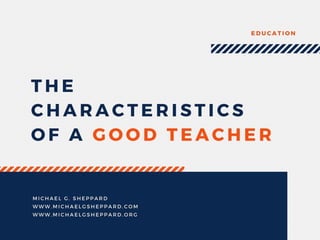 The Characteristics of a Good Teacher by Michael G. Sheppard
