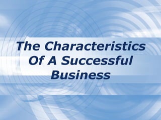 The Characteristics Of A Successful Business 