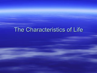 The Characteristics of Life 