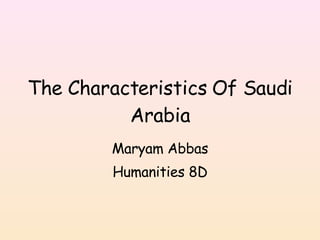 The Characteristics Of Saudi Arabia Maryam Abbas Humanities 8D 