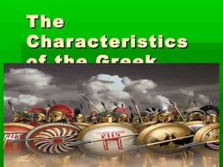 TheThe
CharacteristicsCharacteristics
of the Greekof the Greek
HeroHero
 