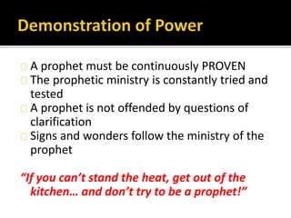 A prophet must be continuously PROVEN
The prophetic ministry is constantly tried and
tested
A prophet is not offended by q...