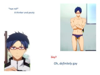 *eye roll*
A thinker and pouty
Gay?
Oh, definitely gay
 