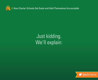3. How Charter Schools Set Goals and Hold Themselves Accountable
@edchoice
Just kidding.
We’ll explain:
 
