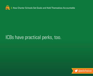 3. How Charter Schools Set Goals and Hold Themselves Accountable
@edchoice
ICBs have practical perks, too.
 