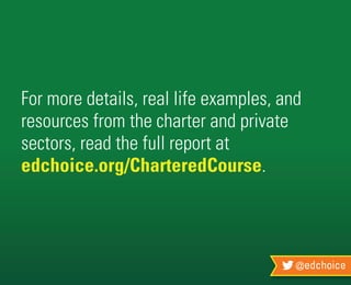 @edchoice
For more details, real life examples, and
resources from the charter and private
sectors, read the full report at
edchoice.org/CharteredCourse.
 