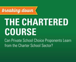 THE CHARTERED
COURSE
Can Private School Choice Proponents Learn
from the Charter School Sector?
breaking down
 