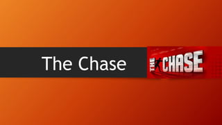 The Chase
 
