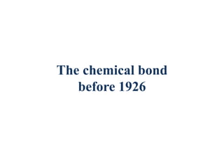 The chemical bond
before 1926
 