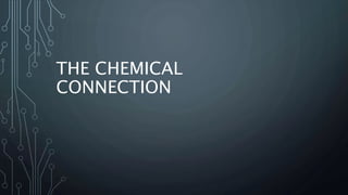 THE CHEMICAL
CONNECTION
 
