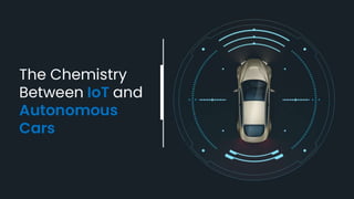The Chemistry Between IoT and Autonomous Cars 