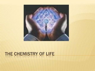 The chemistry of Life 
