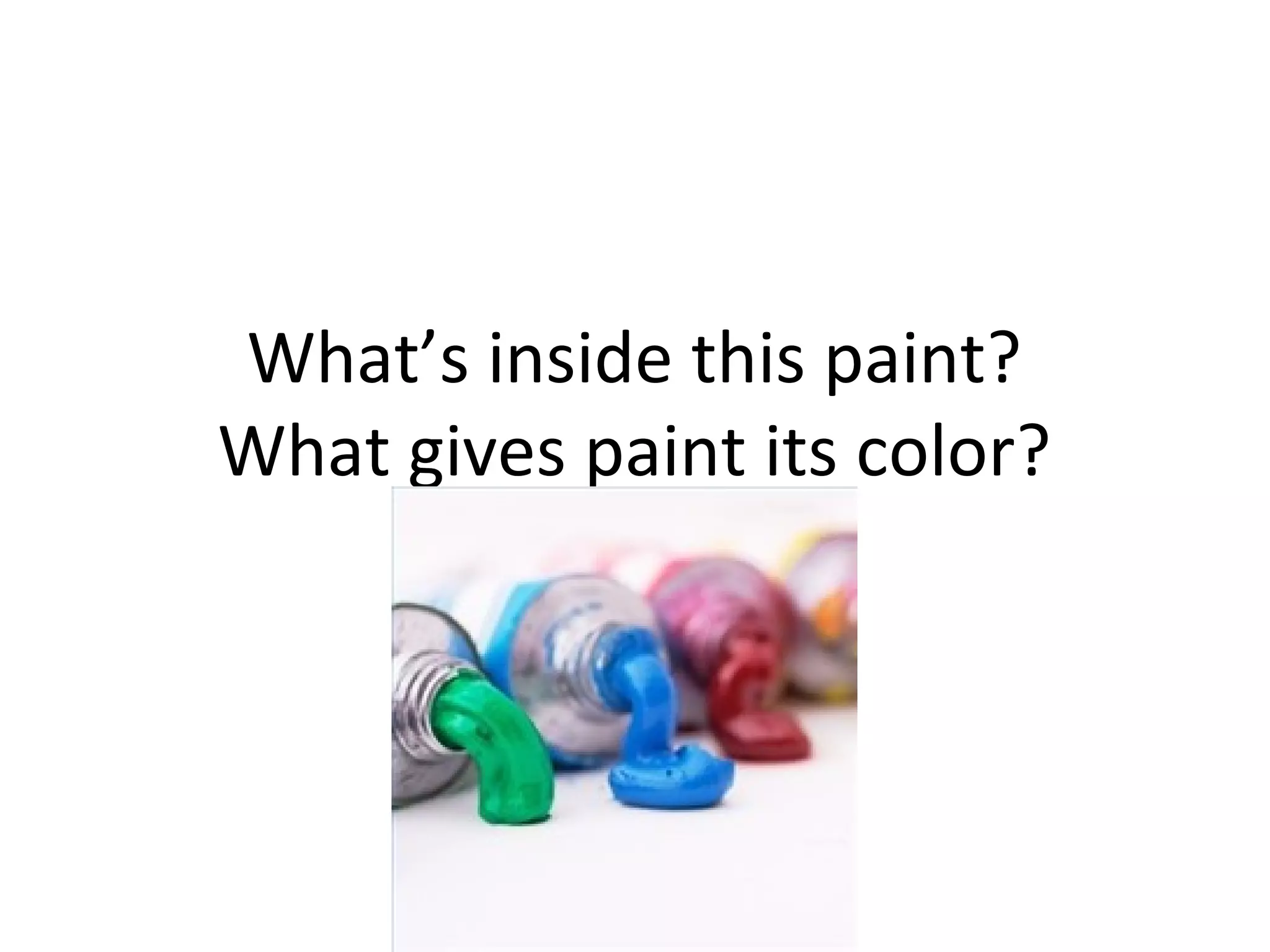 Chemistry of paint Where does paint come from? PPT