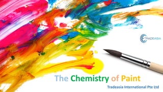 The Chemistry of Paint
Tradeasia International Pte Ltd
 