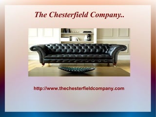 The Chesterfield Company..
http://www.thechesterfieldcompany.com
 