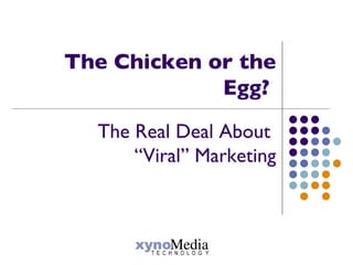 The Chicken or the Egg?  The Real Deal About  “Viral” Marketing 
