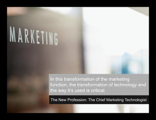 Path to Marketing Transformation




                                   In this transformation of the marketing
                                   function, the transformation of technology and
                                   the way it’s used is critical.
                                   The New Profession: The Chief Marketing Technologist

                                                                             © 2012 IBM Corporation
 