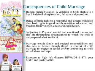 Consequences of Child Marriage
 Human Rights Violation: A violation of Child Rights to a

free life devoid of exploitatio...