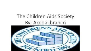 The Children Aids Society
By: Akeba Ibrahim
 