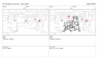 Scene
151
Panel
1
Dialog
TRIO
(RUNNING EFFORT)
Action Notes
CUT TO CREEK
Scene
151
Panel
2
Dialog
TRIO
(RUNNING EFFORT)
Action Notes
TRIO run into frame.
The Children of the Dog - Final Board Page 395/446
 