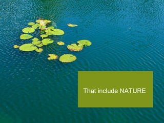 That include NATURE  