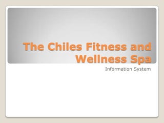 The Chiles Fitness and Wellness Spa Information System 