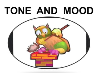 TONE AND MOOD

 