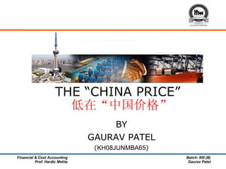 THE “CHINA PRICE” 低在“中国价格” BY GAURAV PATEL ( KH08JUNMBA65 ) 