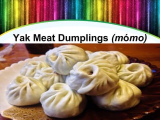 Yak Meat Dumplings (mómo)
17
 