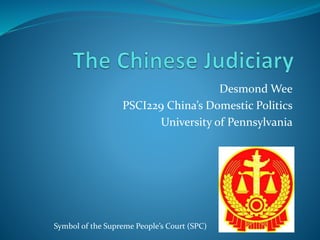 Desmond Wee 
PSCI229 China’s Domestic Politics 
University of Pennsylvania 
Symbol of the Supreme People’s Court (SPC) 
 