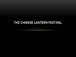 THE CHINESE LANTERN FESTIVAL
 