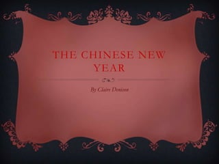 THE CHINESE NEW
     YEAR
     By Claire Denison
 