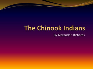 The Chinook Indians By Alexander  Richards 