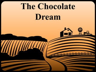 The Chocolate
Dream
 
