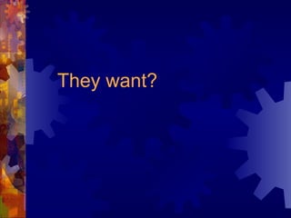 They want? 