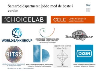 Samarbeidspartnere: jobbe med de beste i
verden
Center for Effective Global Action
University of California, Berkeley
briq – Institute on Behavior & Inequality
Initiated by Deutsche Post Foundation
 